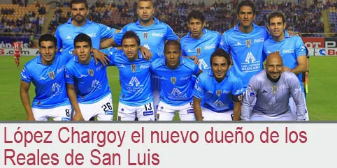 López Chargoy el nuevo dueño de los Reales de San Luis
