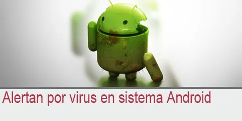 Alertan por virus en sistema Android