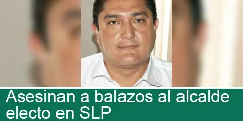 Asesinan a balazos al alcalde electo en SLP