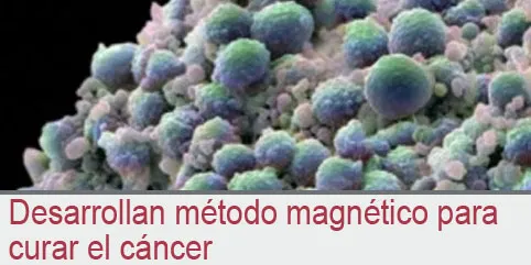 Desarrollan método magnético para curar el cáncer