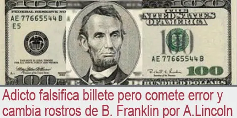 Adicto falsifica billete pero comete error y cambia rostros de Benjamín Franklin por Abraham Lincoln