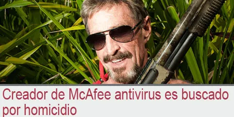 Creador de McAfee antivirus es buscado por homicidio