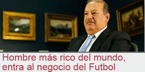 Hombre más rico del mundo, entra al negocio del Futbol