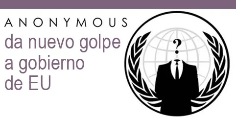 Anonymous da nuevo golpe a gobierno de EU