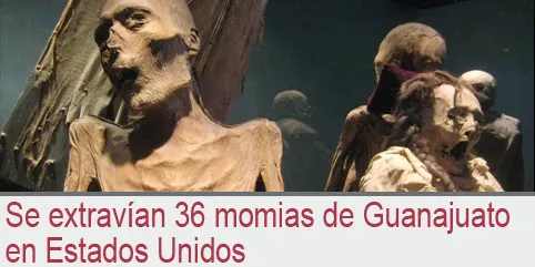 Se extravían 36 momias de Guanajuato en Estados Unidos