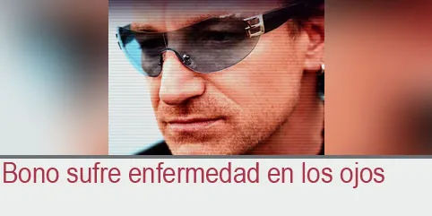Bono sufre enfermedad en los ojos
