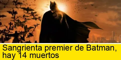 Sangrienta premier de Batman, hay 14 muertos