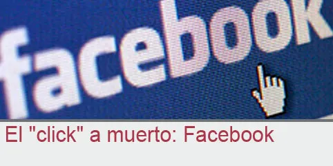 El “click” a muerto: Facebook