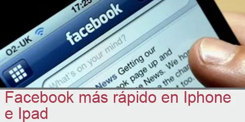Facebook más rápido en Iphone e Ipad