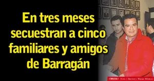 En tres meses secuestran y asesinan a 5 allegados al diputado Carlos Barragán