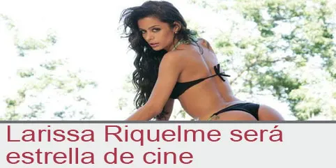 Larissa Riquelme será estrella de cine