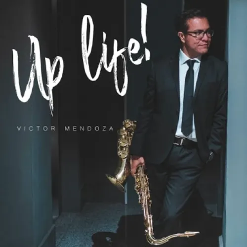 El saxofonista Víctor Mendoza lanza su disco titulado “Up Life!”