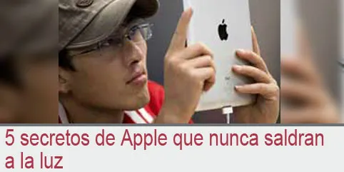5 secretos de Apple que nunca saldran a la luz