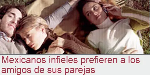 Mexicanos infieles prefieren a los amigos de sus parejas