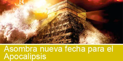 Asombra nueva fecha para el Apocalipsis, de acuerdo a nuevo calendario Maya