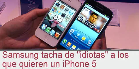 Video: Samsung tacha de ”idiotas” a los que quieren un iPhone 5