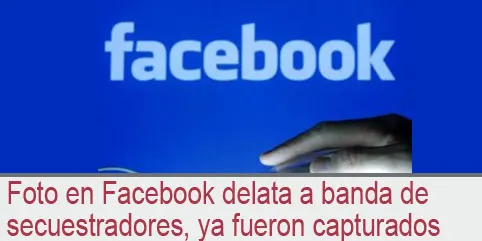 Foto en Facebook delata a banda de  secuestradores, ya fueron capturados