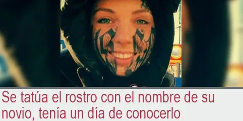 Se tatúa el rostro con el nombre de su novio, tenía un día de conocerlo