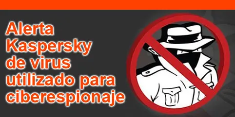 Alerta Kaspersky de virus utilizado para ciberespionaje