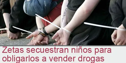 Zetas secuestran a niños para obligarlos a vender drogas