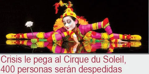 Crisis le pega al Cirque du Soleil, 400 personas serán despedidas