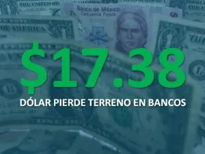 Dólar retrocede a 17.38 pesos en bancos tras ‘Lunes Negro’