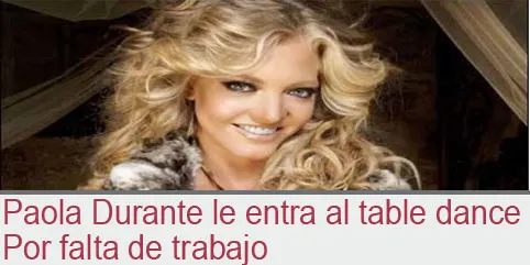 Paola Durante le entra al table dance Por falta de trabajo