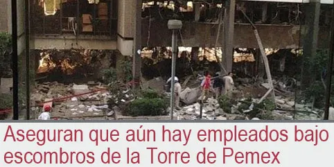 Aseguran que aún hay empleados bajo escombros de la Torre de Pemex