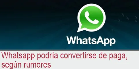 Whatsapp podría convertirse de paga: rumor