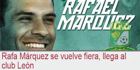 Rafa Márquez se vuelve fiera, llega al club León