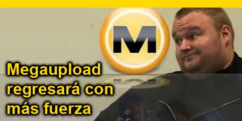 Megaupload regresará con más fuerza