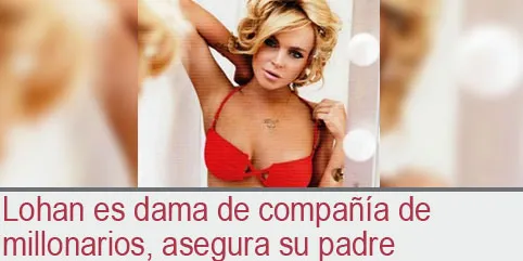 Lohan es dama de compañía de millonarios, asegura su padre