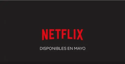 Estas son las series y películas que llegan en mayo de 2018 a Netflix