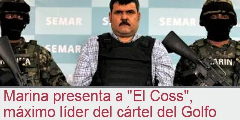 Marina presenta a ”El Coss”, máximo líder del cártel del Golfo