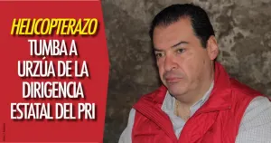 Helicopterazo tumba a Urzúa de la dirigencia estatal del PRI