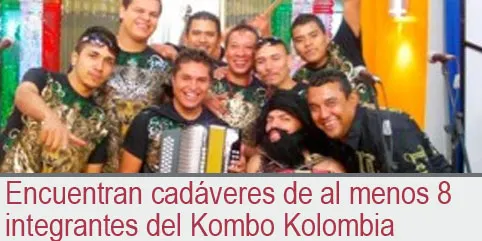 Encuentran cadáveres de al menos 8 integrantes del Kombo Kolombia