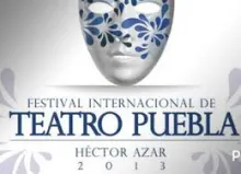 Este viernes 15, gran inicio del Festival Internacional de Teatro Puebla Héctor Azar 2013