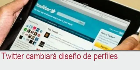 Twitter cambiará diseño de perfiles