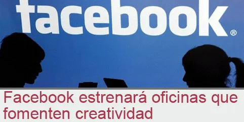 Facebook estrenará oficinas que fomenten creatividad