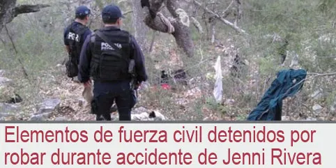 Elementos de fuerza civil detenidos por robar durante accidente de Jenni Rivera