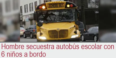 Hombre secuestra autobús escolar con 6 niños a bordo