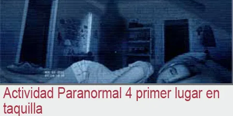 Actividad Paranormal 4 primer lugar en taquilla