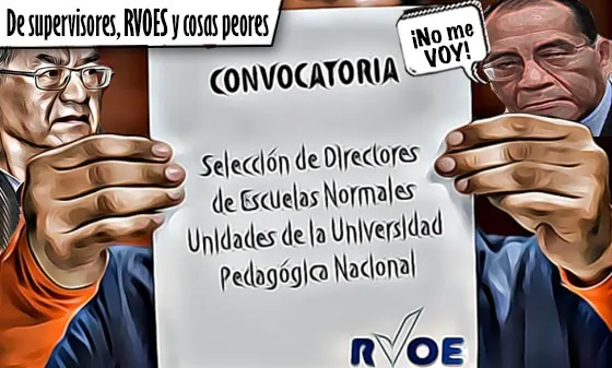 De supervisores, Escuelas Normales, RVOES y cosas peores