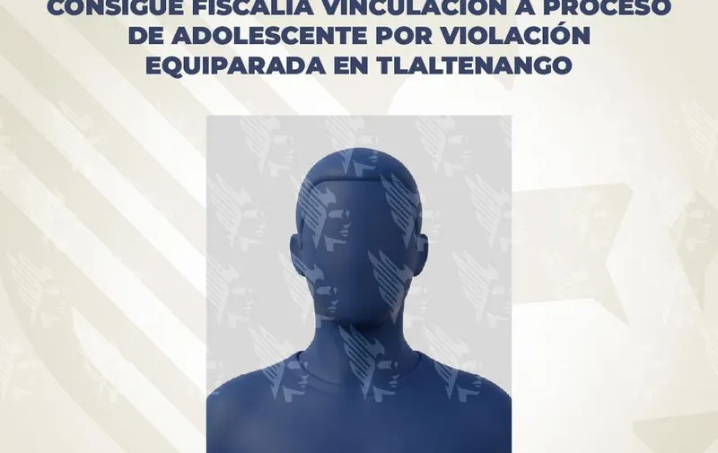 Consigue Fiscalía vinculación a proceso de adolescente por violación equiparada en Tlaltenango