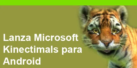 Lanza Microsoft Kinectimals, su primer juego para Android