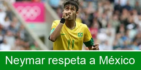 Neymar respeta a México