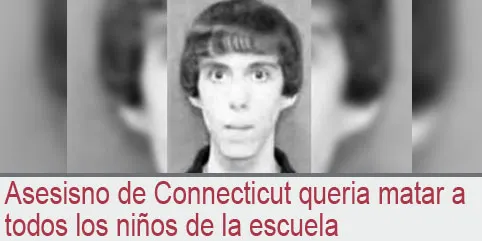 Asesino de Connecticut quería matar a todos los niños de la escuela
