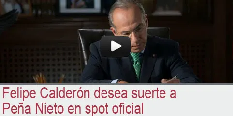Felipe Calderón desea suerte a Peña Nieto en spot oficial
