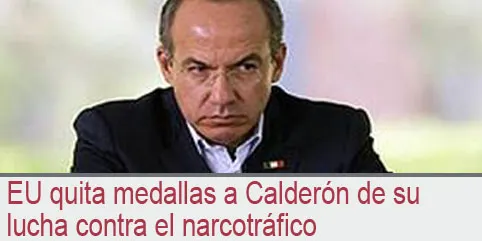EU quita medallas a Calderón de su lucha contra el narcotráfico
