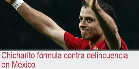 Chicharito fórmula contra delincuencia en México